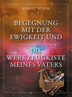 cover image of Begegnung mit der Ewigkeit und die Werkzeugkiste meines Vaters
